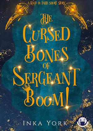 The Cursed Bones of Sergeant Boom! by Inka York