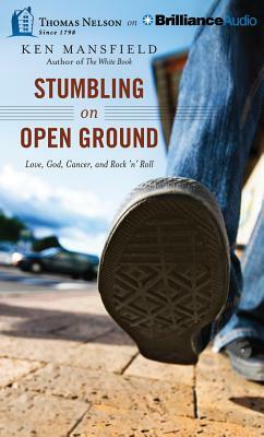 Stumbling on Open Ground: Love, God, Cancer, and Rock 'n' Roll by Ken Mansfield