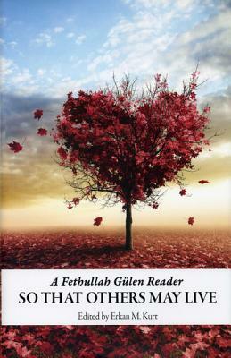 So That Others May Live: A Fethullah Gulen Reader by 