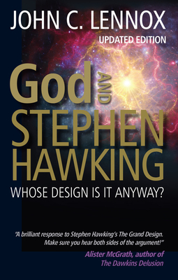 God and Stephen Hawking: Whose Design Is It Anyway? by John C. Lennox