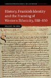 History, Frankish Identity and the Framing of Western Ethnicity, 550 850 by Helmut Reimitz