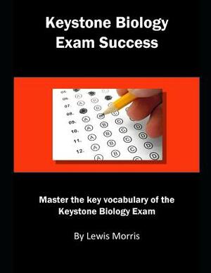 Keystone Biology Exam: Master the Key Vocabulary of the Keystone Biology Exam by Lewis Morris