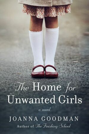 The Home for Unwanted Girls by Joanna Goodman