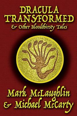 Dracula Transformed & Other Bloodthirsty Tales by Mark McLaughlin, Michael McCarty