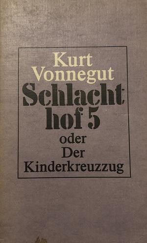 Schlachthof 5 oder Der Kinderkreuzzug by Kurt Vonnegut