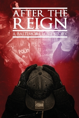 After The Reign: A Baltimore Love Story by C. Love, Courtney Wheeler