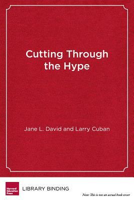 Cutting Through the Hype: The Essential Guide to School Reform by Jane L. David, Larry Cuban