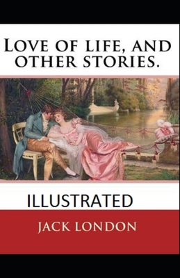 Love of Life & Other Stories Illustrated by Jack London