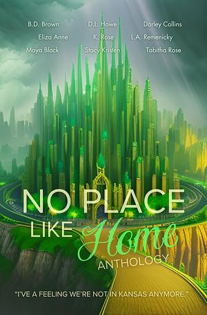 No Place Like Home Anthology: "I've a feeling we're not in Kansas anymore." by D.L. Howe