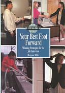 Your Best Foot Forward: Winning Strategies for the Job Interview by Maryann Miller