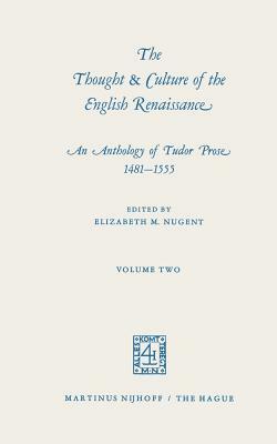 The Thought & Culture of the English Renaissance: An Anthology of Tudor Prose 1481-1555. Volume Two by 