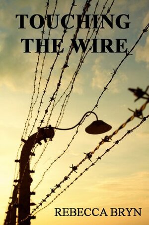Touching the Wire by Rebecca Bryn