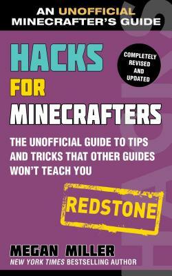 Hacks for Minecrafters: Redstone: An Unofficial Minecrafters Guide by Megan Miller