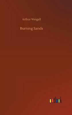 Burning Sands by Arthur Weigall