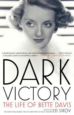 Dark Victory: The Life of Bette Davis by Ed Sikov