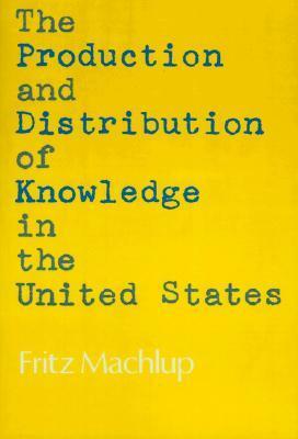 The Production and Distribution of Knowledge in the United States by Fritz Machlup