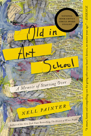 Old in Art School: A Memoir of Starting Over by Nell Irvin Painter