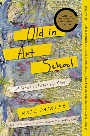 Old in Art School: A Memoir of Starting Over by Nell Painter