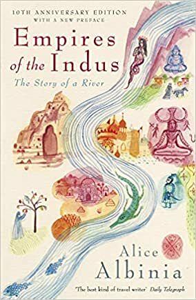 Empires of the Indus: The Story of a River by Alice Albinia