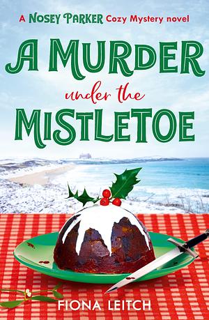 A Murder Under the Mistletoe by Fiona Leitch