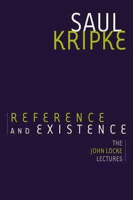 Reference and Existence: The John Locke Lectures by Saul A. Kripke