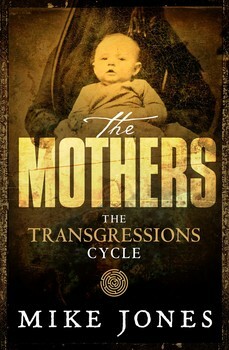 Transgressions Cycle: The Mothers by Mike Jones