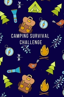 Camping Survival Challenge: Log Book - see if you can SURVIVE IN THE WILD. Cute camping theme cover. Ideal for Campers, Scout Leaders, Duke of Edi by Andrew Scott