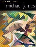 Michael James: Art &amp; Inspirations by Michael James