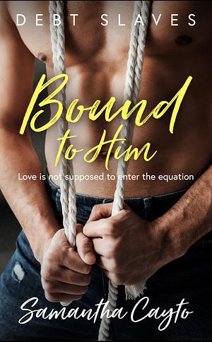 Bound to Him by Samantha Cayto