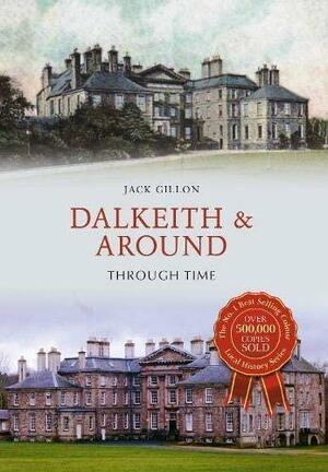 Dalkeith &amp; Around Through Time by Jack Gillon