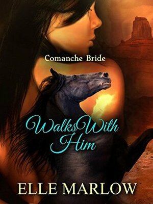 Walks With Him: Comanche Bride (Native Brides Book 1) by Elle Marlow