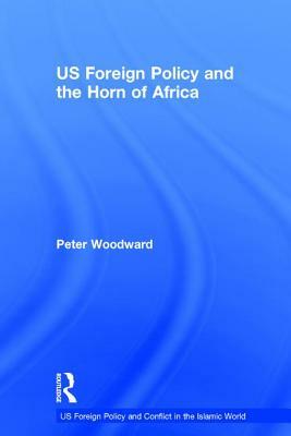 US Foreign Policy and the Horn of Africa by Peter Woodward