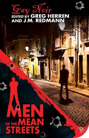 Men of the Mean Streets: Gay Noir by Neil S. Plakcy, Mel Bossa, Adam McCabe, 'Nathan Burgoine, Jeffrey Ricker, Rob Byrnes, Jeffrey Round, Felice Picano, J.M. Redmann, John Morgan Wilson, Michael Thomas Ford, Josh Aterovis, Julie Smith, Max Reynolds, Greg Herren