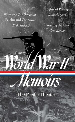World War II Memoirs: The Pacific Theater by Samuel Hynes, Elizabeth D. Samet, Eugene B. Sledge, Alvin Kernan
