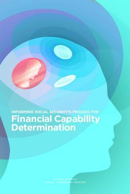 Informing Social Security's Process for Financial Capability Determination by Board on the Health of Select Population, Institute of Medicine, National Academies of Sciences Engineeri