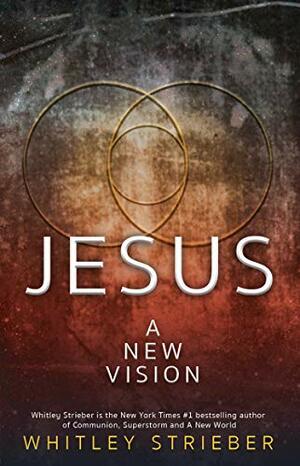 Jesus: A New Vision by Whitley Strieber