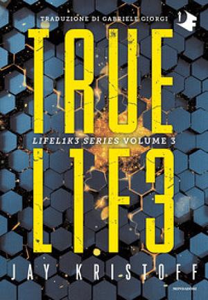 Truelife. Lifel1k3 series, Volume 3 by Jay Kristoff