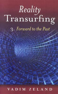 Reality Transurfing Level III: Forward to the Past by Vadim Zeland
