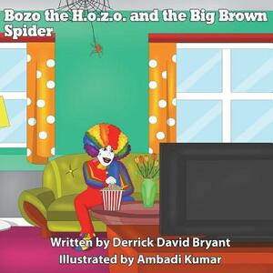 Bozo the Hozo and the Big Brown Spider by Derrick David Bryant