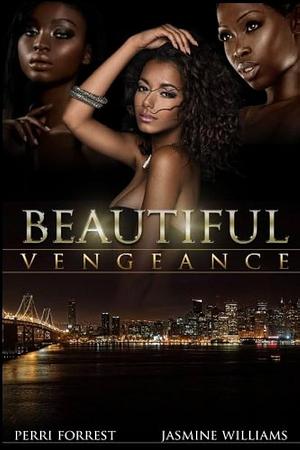 Beautiful Vengeance: Every Murder Has a Purpose by Jasmine Williams, Perri Forrest, Perri Forrest