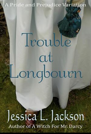 Trouble at Longbourn by Jessica L. Jackson