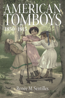 American Tomboys, 1850-1915 by Renée Sentilles