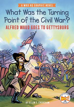 What Was the Turning Point of the Civil War?: Alfred Waud Goes to Gettysburg by Ellen T. Crenshaw