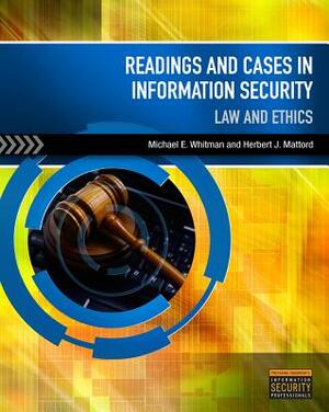 Readings and Cases in Information Security: Law and Ethics by Michael E. Whitman, Herbert J. Mattord