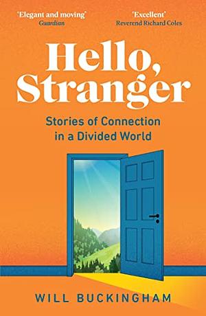 Hello, Stranger: Stories of Connection in a Divided World by Will Buckingham