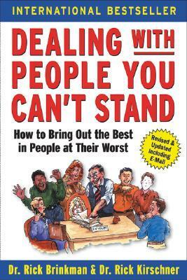 Dealing with People You Can't Stand: How to Bring Out the Best in People at Their Worst by Rick Brinkman, Rick Kirschner