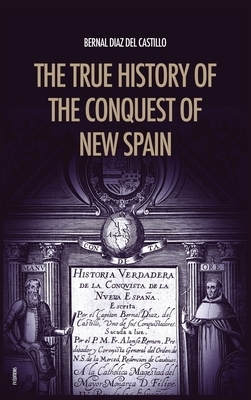The True History of the Conquest of New Spain: The Memoirs of the Conquistador Bernal Diaz del Castillo, Unabridged Edition Vol.1-2 by Bernal Diaz del Castillo
