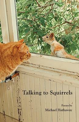 Talking to Squirrels by Michael Hathaway