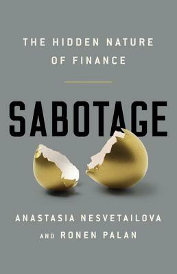 Sabotage: The Financial System's Nasty Business by Ronen Palan, Anastasia Nesvetailova
