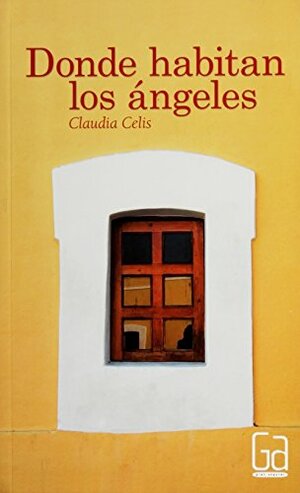 Donde habitan los angeles by Claudia Celis